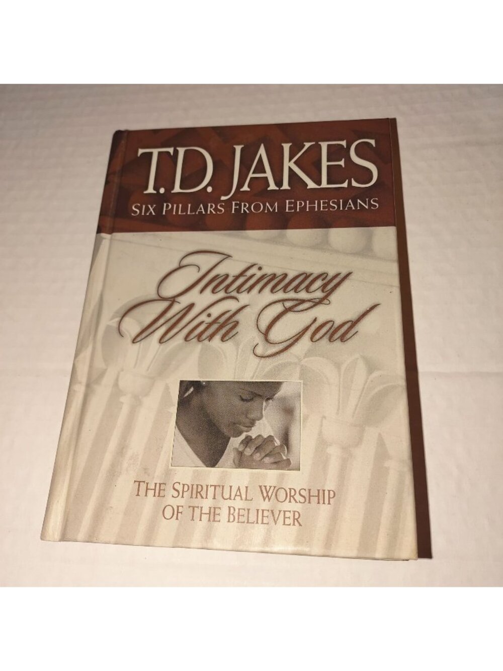 T.D. Jakes Intimacy w/God Hardcover Book - Six Pillars From Ephesians Spiritual